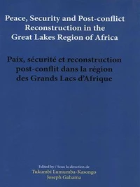 Peace, security and post-conflict reconstruction in the Great Lakes Region of Africa Paix, sécurité et reconstruction post-conflit dans la région des Grands Lacs d'Afrique