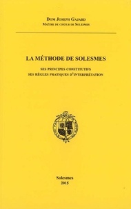 Joseph Gajard - La méthode de Solesmes - Ses principes constitutifs, ses règles pratiques d'interprétation.