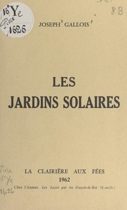 Joseph Gallois - Les jardins solaires.