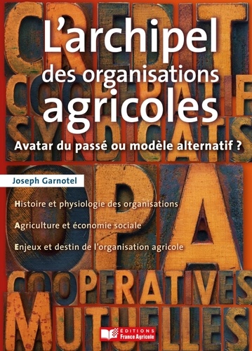 Joseph Garnotel - L'archipel des organisations agricoles - Avatar du passé ou modèle alternatif ?.