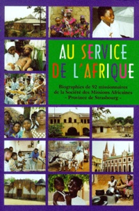 Joseph Gass - Au Service De L'Afrique. 92 Missionnaires De La Societe Des Missions Africaines, Province De Strasbourg.