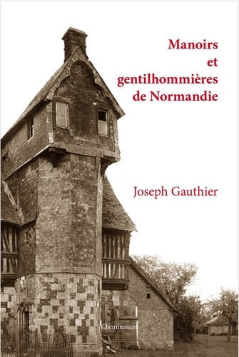 Joseph Gauthier - Manoirs et gentilhommières de Normandie.