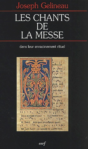 Joseph Gelineau - Les Chants De La Messe Dans Leur Enracinement Rituel.