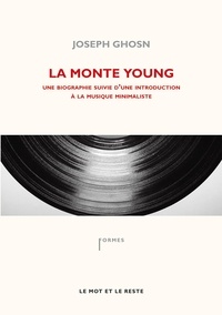 Joseph Ghosn - La Monte Young - Une biographie suivie d'une discographie sélective sur le minimalisme.