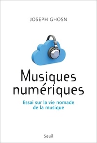 Joseph Ghosn - Musiques numériques - Essai sur la vie nomade de la musique.