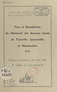 Joseph Glatigny - Pour la bénédiction du mémorial des anciens curés de Tourville, Igneauville et Mesmoulins - Discours prononcé le 29 août 1937 en l'église de Tourville-les-Ifs.