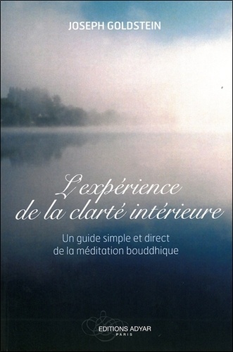 Joseph Goldstein - L'expérience de la clarté intérieure - Un guide simple et direct de la méditation bouddhiste.