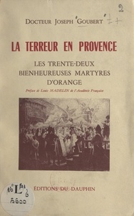 Joseph Goubert et Louis Madelin - La Terreur en Provence : les 32 bienheureuses martyres d'Orange.