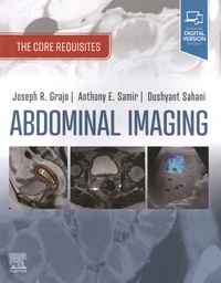 Joseph Grajo et Anthony Samir - Abdominal Imaging - The Core Requisites.