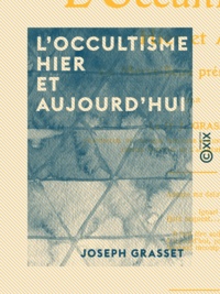 Joseph Grasset - L'Occultisme hier et aujourd'hui - Le merveilleux prescientifique.