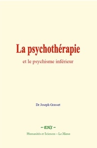Joseph Grasset - La psychothérapie et le psychisme inférieur.