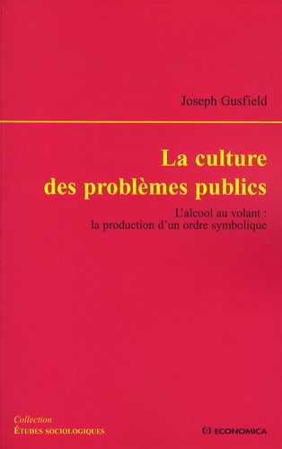Joseph Gusfield - La culture des problèmes publics - L'alcool au volant : la production d'un ordre symbolique.