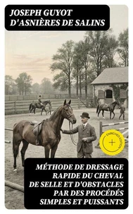Méthode de dressage rapide du cheval de selle et d'obstacles par des procédés simples et puissants