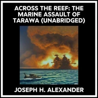Across The Reef: The Marine Assault Of Tarawa (Unabridged)