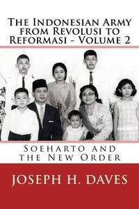  Joseph H. Daves - The Indonesian Army from Revolusi to Reformasi - Volume 2: Soeharto and the New Order.