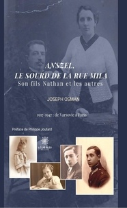 Joseph H. Osman - Anszel, le sourd de la rue Mila - Son fils Nathan et les autres 1917-1947 : de Varsovie à Paris.