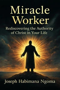 MIRACLE WORKER: Rediscovering the Authority of Christ in Your Life