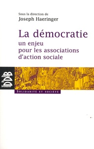 Joseph Haeringer - La démocratie : un enjeu pour les associations d'action sociale.