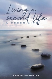  Joseph Harrington - Living a Second Life: A Sober Life.