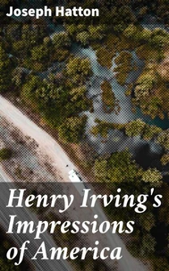 Henry Irving's Impressions of America