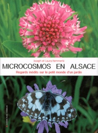Joseph Hemmerlé et Laura Hemmerlé - Microcosmos en Alsace - Regards inédits sur le petit monde d'un jardin.