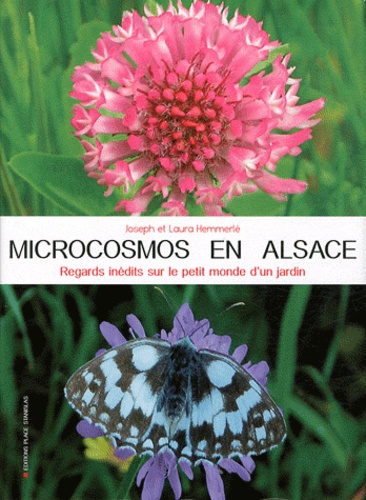 Joseph Hemmerlé et Laura Hemmerlé - Microcosmos en Alsace - Regards inédits sur le petit monde d'un jardin.