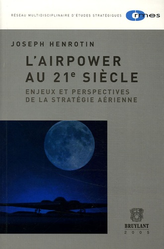 Joseph Henrotin - L'Airpower au 21e siècle - Enjeux et perspectives de la stratégie aérienne.