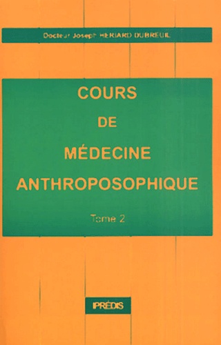 Joseph Hériard Dubreuil - Cours De Medecine Anthroposophique. Tome 2.