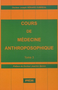 Joseph Hériard Dubreuil - Cours de médecine anthroposophique. - Tome 3.