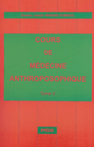 Joseph Hériard Dubreuil - Cours de médecine anthroposophique - Tome 4.