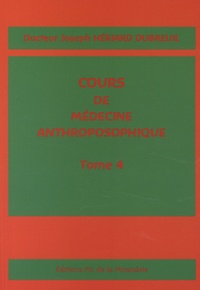 Joseph Hériard Dubreuil - Cours de médecine anthroposophique - Tome 4.