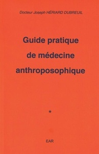 Joseph Hériard Dubreuil - Guide pratique de médecine anthroposophique.