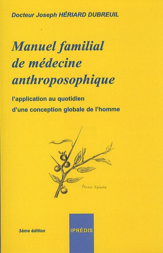 Joseph Hériard Dubreuil - Manuel familial de médecine anthroposophique - L'application au quotidien d'une conception globale de l'homme.