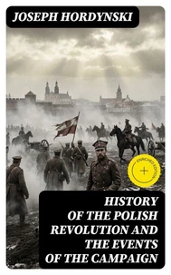 History of the Polish Revolution and the Events of the Campaign