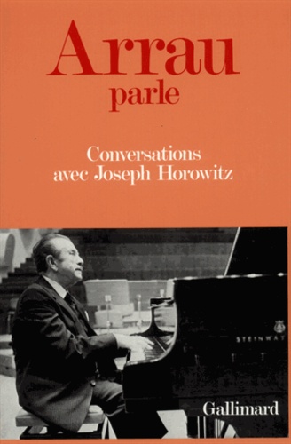 Joseph Horowitz et Claude Arrau - Arrau Parle. Conversations.
