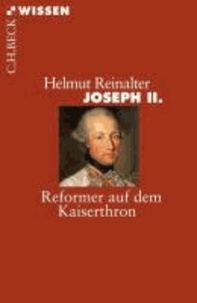 Joseph II - Reformer auf dem Kaiserthron.