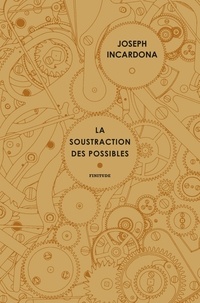 Joseph Incardona - La soustraction des possibles.