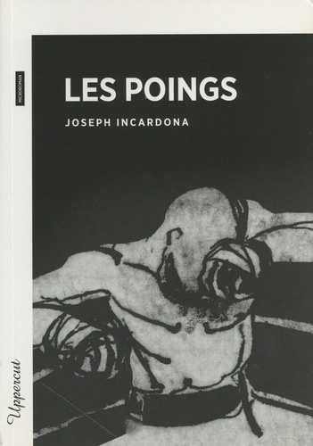 Joseph Incardona - Les poings.