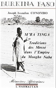 Joseph Issoufou Conombo - M'ba Tinga - Traditions des Mossé dans l'Empire du Moogho-Naba.