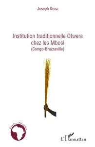 Institution traditionnelle Otwere chez les Mbosi (congo brazzaville)