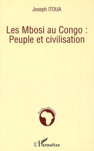 Joseph Itoua - Les Mbosi au Congo : peuple et civilisation.