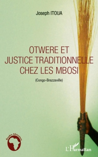 Joseph Itoua - Otwere et justice traditionnelle chez les Mbosi - Congo-Brazzaville.