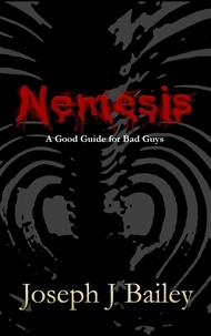  Joseph J. Bailey - Nemesis - A Good Guide for Bad Guys - EA'AE, #3.