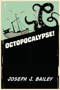  Joseph J. Bailey - Octopocalypse.