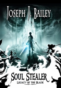  Joseph J. Bailey - Soul Stealer - Legacy of the Blade - Legacy of the Blade, #1.