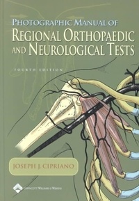 Joseph-J Cipriano - Photographic Manual Of Regional Orthopaedic And Neurological Tests.