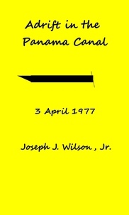  Joseph J Wilson - Adrift in the Panama Canal.