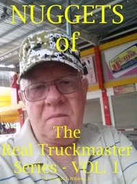  Joseph J Wilson - Nuggets of the Real Truckmaster Series Volume One.
