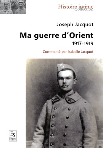 Joseph Jacquot - Ma guerre d'Orient - 1917-1919.