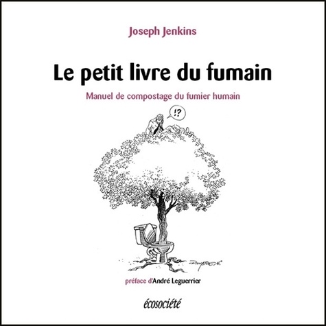 Joseph Jenkins - Le petit livre du fumain - Manuel de compostage du fumier humain.